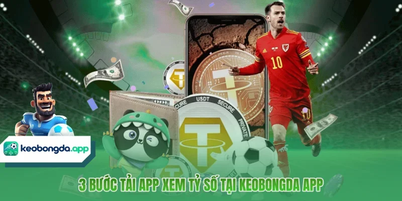 3 bước tải app xem tỷ số tại KEOBONGDA APP 