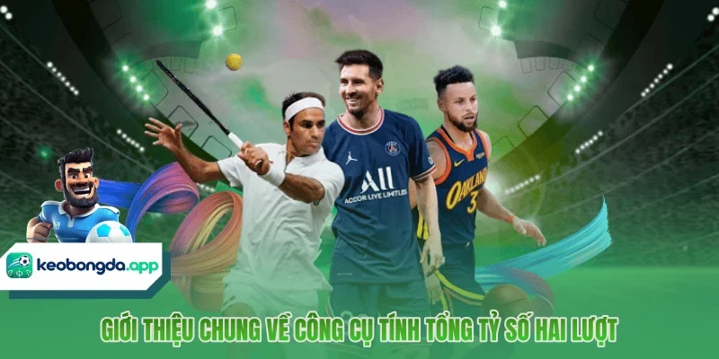 Giới thiệu chung về công cụ tính tổng tỷ số hai lượt
