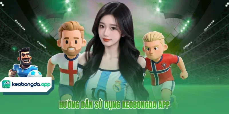 Hướng dẫn sử dụng KEOBONGDA APP