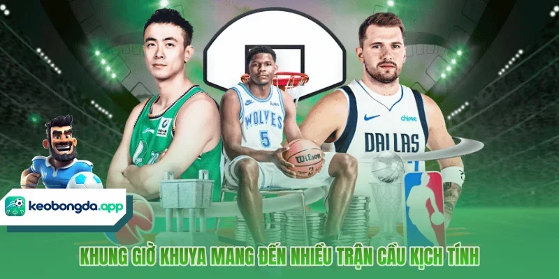 Khung giờ khuya mang đến nhiều trận cầu kịch tính
