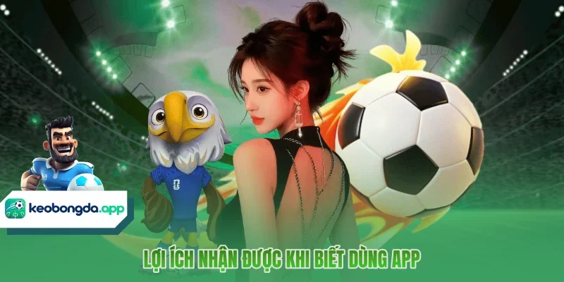 Lợi ích nhận được khi biết dùng app