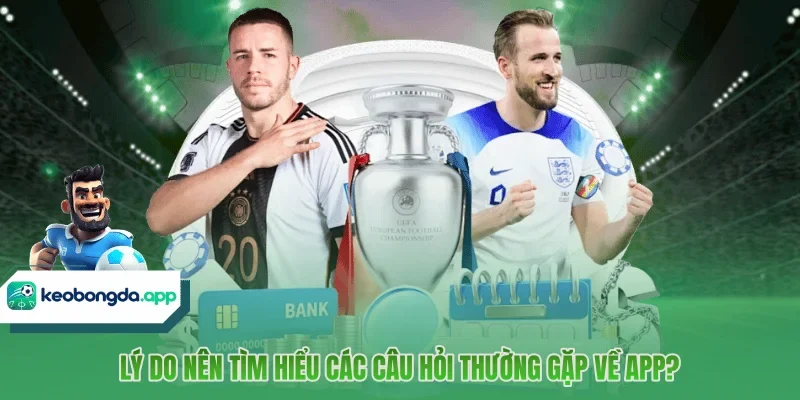 Lý do nên tìm hiểu các câu hỏi thường gặp về app?