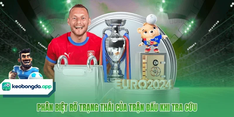 Phân biệt rõ trạng thái của trận đấu khi tra cứu