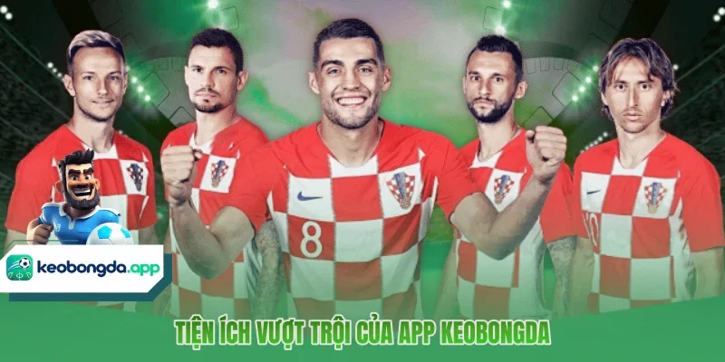 Tiện ích vượt trội của app KEOBONGDA 