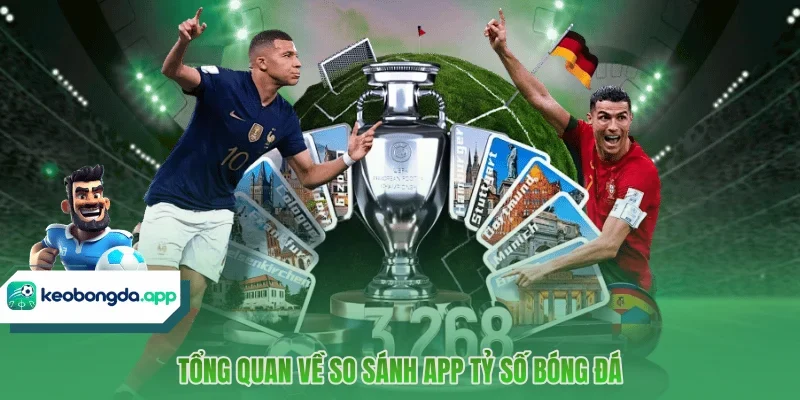 Tổng quan về so sánh app tỷ số bóng đá
